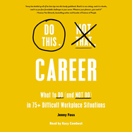 Do This, Not That: Career: What to Do (and Not Do) in 75+ Difficult Workplace Situations