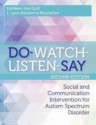 Do-Watch-Listen-Say: Social and Communication Intervention for Autism Spectrum Disorder, Second Edition - Quill, Kathleen, Dr., and Stansberry Brusnahan, L Lynn