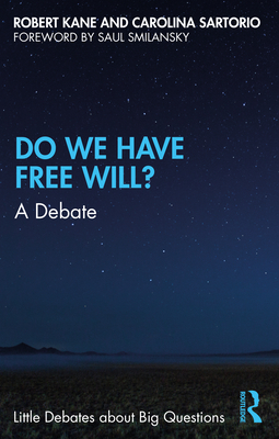 Do We Have Free Will?: A Debate - Kane, Robert, and Sartorio, Carolina