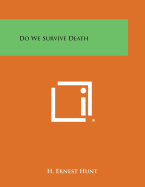 Do We Survive Death - Hunt, H Ernest