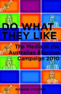 Do What They Like: The Media in the Australian Election Campaign 2010