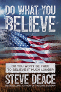 Do What You Believe: Or You Won? T Be Free to Believe It Much Longer
