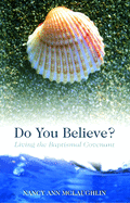 Do You Believe?: Living the Baptismal Covenant