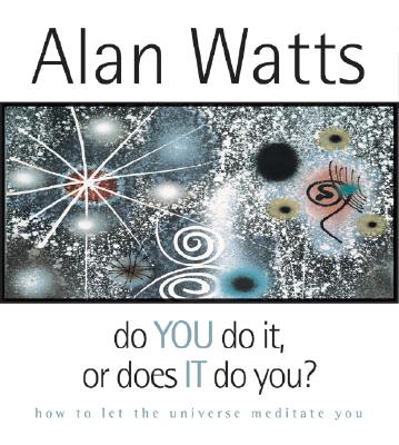 Do You Do It or Does It Do You?: How to Let the Universe Meditate You - Watts, Alan