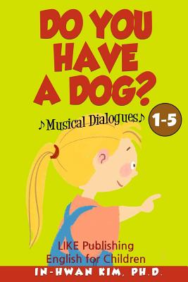 Do You Have a Dog? Musical Dialogues: English for Children Picture Book 1-5 - Kim, Heedal (Editor), and Kim, In-Hwan