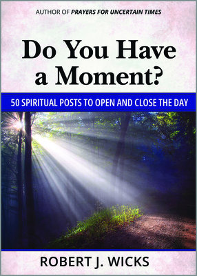 Do You Have a Moment?: 50 Spiritual Posts to Open and Close the Day - Wicks, Robert J