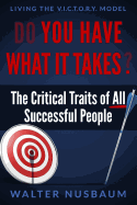 Do You Have What It Takes?: The Critical Traits of All Successful People