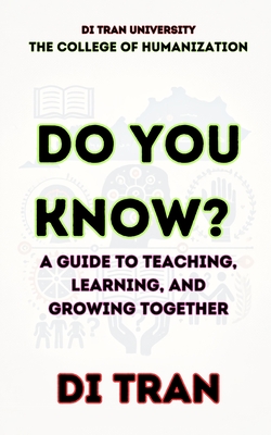 Do You Know?: A Guide to Teaching, Learning, and Growing Together - University, Di Tran, and Tran, Di