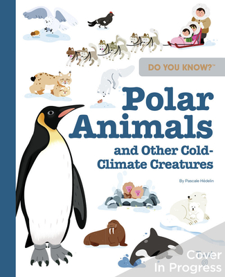 Do You Know?: Polar Animals and Other Cold-Climate Creatures - Hdelin, Pascale