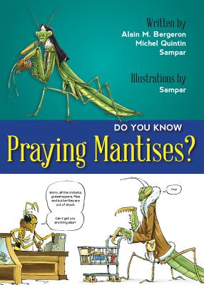 Do You Know Praying Mantises? - Bergeron, Alain M, and Quitin, Michel