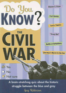 Do You Know the Civil War?: A Brain-Stretching Quiz about the Historic Struggle Between the Blue and Gray - Robinson, Guy