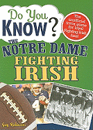 Do You Know the Notre Dame Fighting Irish?: A Hard-Hitting Quiz for Tailgaters, Referee-Haters, Armchair Quarterbacks, and Anyone Who'd Kill for Their Team