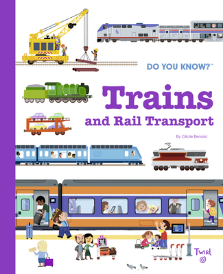 Do You Know?: Trains and Rail Transport - Benoist, Ccile