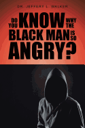 Do You Know Why the Black Man Is So Angry?