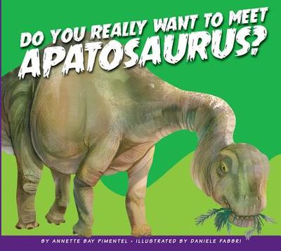 Do You Really Want to Meet Apatosaurus? - Pimentel, Annette Bay