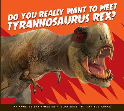 Do You Really Want to Meet Tyrannosaurus Rex? - Pimentel, Annette Bay
