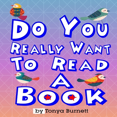 Do You Really Want To Read A Book - Demby, Kyri (Contributions by), and Burnett, Tonya