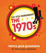 Do You Remember the 1970s?: Trivia Quiz Questions to Test Your Memory