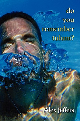 Do You Remember Tulum?: Novella in the Form of a Love Letter - Jeffers, Alex