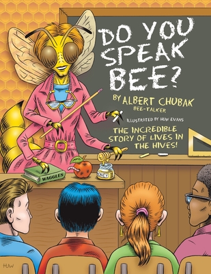 Do You Speak Bee?: The Incredible Story of Lives Inside the Hives - Chubak, Albert B