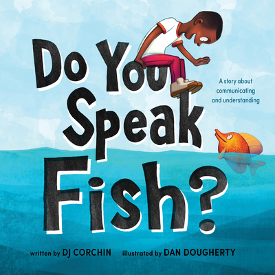 Do You Speak Fish?: A Story about Communicating and Understanding - Corchin, Dj