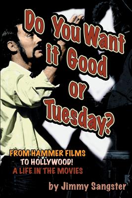 Do You Want it Good or Tuesday? From Hammer Films to Hollywood: A Life in the Movies - Sangster, Jimmy
