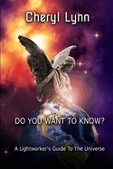 Do You Want To Know? - A Lightworker's Guide to The Universe