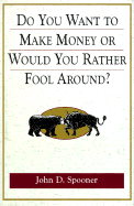 Do You Want to Make Money or Would You Rather Fool Around?
