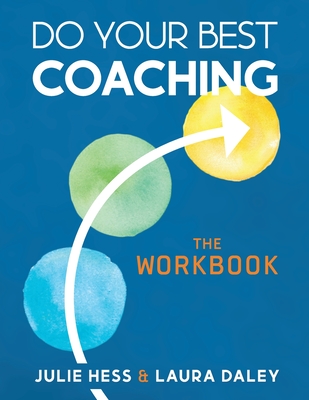 Do Your Best Coaching: The Workbook - Daley, Laura, and Hess, Julie