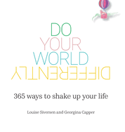 Do Your World Differently 365 ways to shake up your life