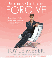 Do Yourself a Favor... Forgive: Learn How to Take Control of Your Life Through Forgiveness - Meyer, Joyce, and McCollom, Sandra (Read by)