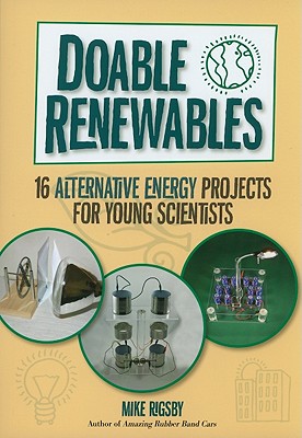 Doable Renewables: 16 Alternative Energy Projects for Young Scientists - Rigsby, Mike