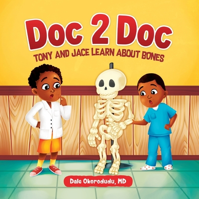 Doc 2 Doc: Tony and Jace Learn About Bones - Okorodudu, Dale