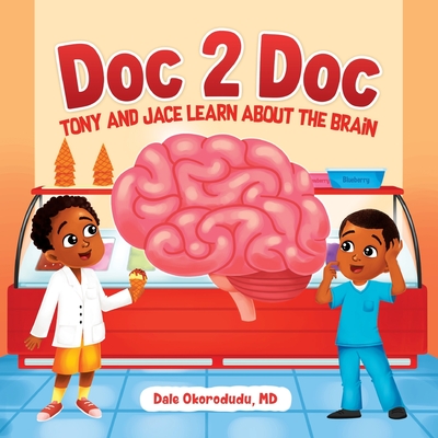 Doc 2 Doc: Tony And Jace Learn About The Brain - Okorodudu, Dale