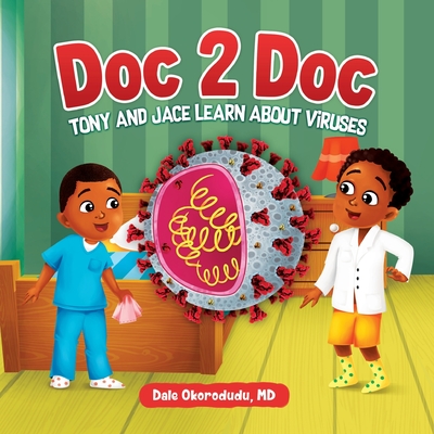 Doc 2 Doc: Tony And Jace Learn About Viruses - Okorodudu, Dale