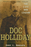 Doc Holliday: The Life and Legend - Roberts, Gary L