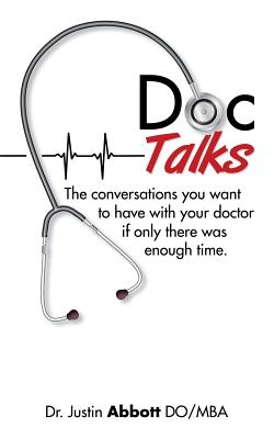 Doc Talks: The conversations you want to have with your doctor if only there was enough time. - Abbott Do Mba, Justin, Dr.