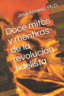 Doce mitos y mentiras de la revolucin fidelista