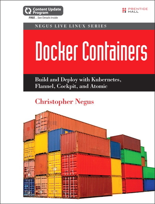 Docker Containers (includes Content Update Program): Build and Deploy with Kubernetes, Flannel, Cockpit, and Atomic - Negus, Christopher