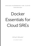 Docker Essentials for Cloud SREs: Docker Handbook for Cloud Engineers