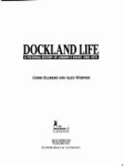 Dockland Life: A Pictorial History of London's Docks, 1860-1970 - Ellmers, Chris, and Werner, Alex, and Warner, Alex
