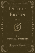 Doctor Bryson: A Novel (Classic Reprint)