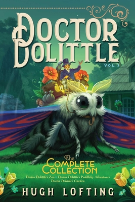 Doctor Dolittle the Complete Collection, Vol. 3: Doctor Dolittle's Zoo; Doctor Dolittle's Puddleby Adventures; Doctor Dolittle's Garden - 