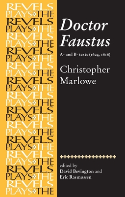 Doctor Faustus, A- And B- Texts 1604: Christopher Marlowe - Rasmussen, Eric, and Bevington, Stephen