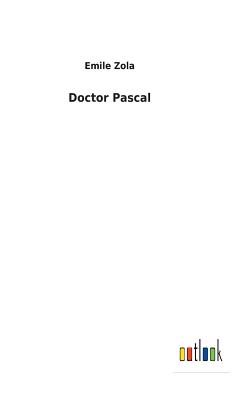 Doctor Pascal - Zola, Emile