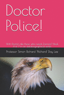 Doctor Police!: With Doctors like these, who needs Enemies? Book 4 of 7 in an autobiographical series