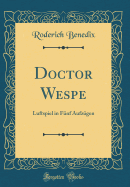 Doctor Wespe: Luftspiel in Funf Aufzugen (Classic Reprint)