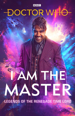 Doctor Who: I Am The Master: Legends of the Renegade Time Lord - Anghelides, Peter, and Wright, Mark, and Tucker, Mike