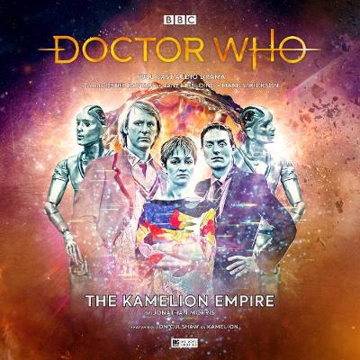 Doctor Who Main Range #249 - The Kamelion Empire - Morris, Jonathan, and Bentley, Ken (Director), and Davison, Peter (Performed by)