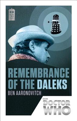 Doctor Who: Remembrance of the Daleks: 50th Anniversary Edition - Aaronovitch, Ben